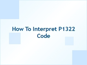 How to Interpret P1322 Code