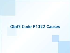 Obd2 Code P1322 Causes and Solutions