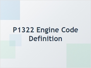 P1322 Engine Code Definition for Obd2 Trouble Code