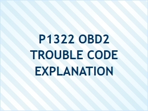 P1322 Obd2 Trouble Code Explanation